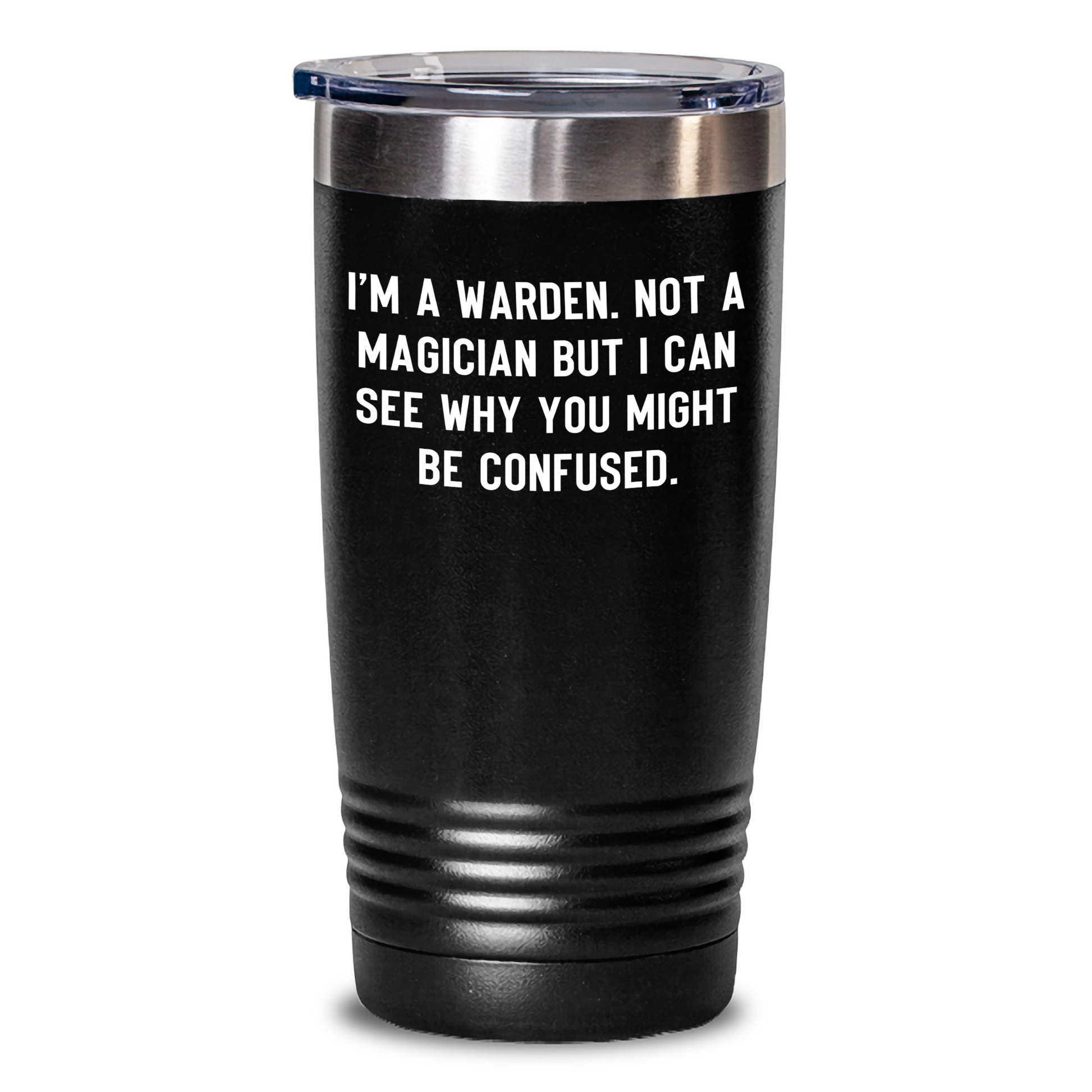 Warden Humor Gifts from Friends to Warden, Funny Graduation Tumbler, 'I'm A Warden. Not A Magician But I Can See Why You Might Be Confused.' - Main