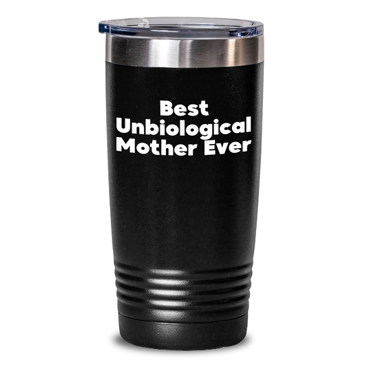 Funny Unbiological Mother Gifts from Men, Women, or Friends - 'Best Unbiological Mother Ever' Tumbler for Graduation Unique Gifts - Main