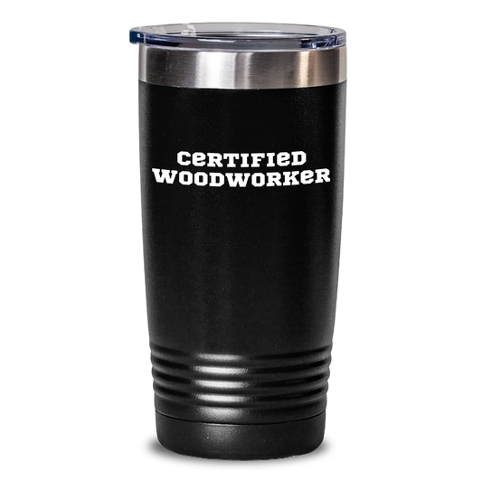 Funny 'Certified Woodworker' Tumbler Gifts from Men to Woodworkers on Mother's Day, Unique Tumblers for Woodworkers, 20oz or 30oz Capacity, Stainless Steel, Powder Coating - Main