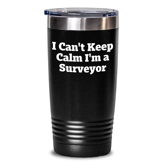 Funny Surveyor Gifts from Men to Surveyor Friends on Mother's Day, I Can't Keep Calm I'm A Surveyor Tumbler - 20oz or 30oz Capacity - Main