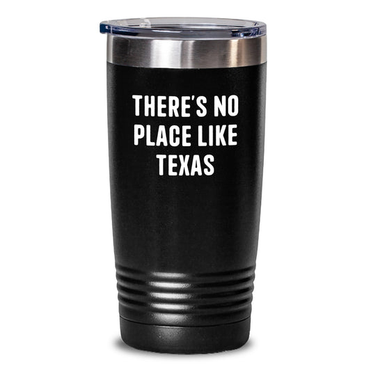 Christmas Unique Gifts from Friends and Family - Texas Tumbler with Funny Quote - 'There's No Place Like Texas' - 20oz or 30oz Insulated Stainless Steel Tumbler with Lid - Main