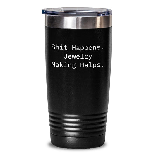 Funny Jewelry Making Gifts for Friends, 'Shit Happens' Graduation Tumbler from Men - Main