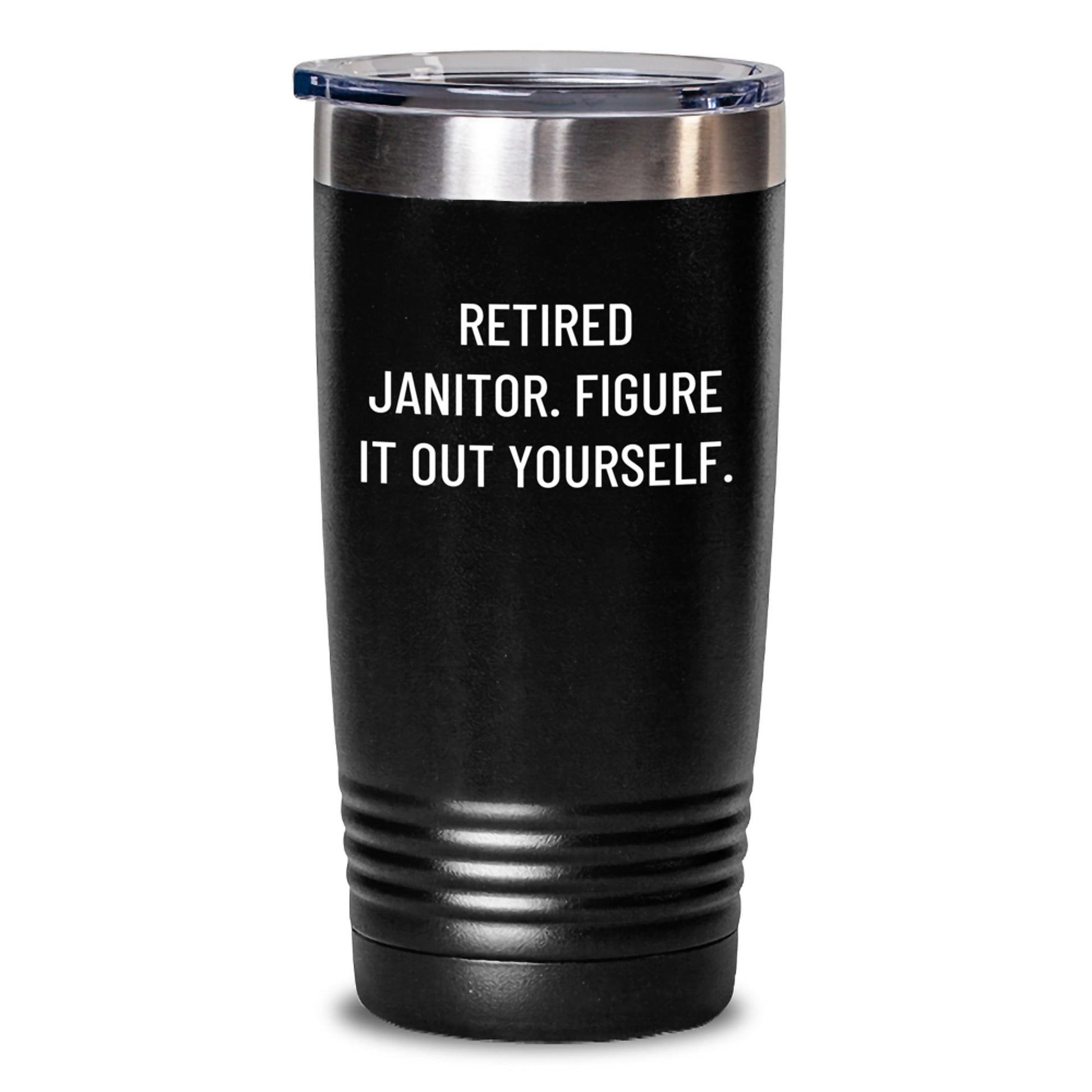Janitor Humor Gifts from Friends and Family - Retired Janitor Figure It Out Yourself Tumbler, 20oz or 30oz Capacity, Stainless Steel/Powder Coating, Birthday Unique Gifts - Main