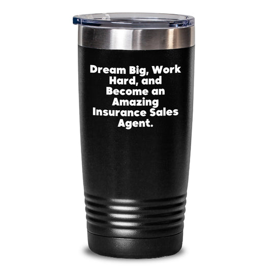 Inspirational Insurance Sales Agent Gifts - Dream Big Tumbler, 20oz or 30oz Capacity, Black Color, Gifts from Friends for Insurance Sales Agent Birthday - Main