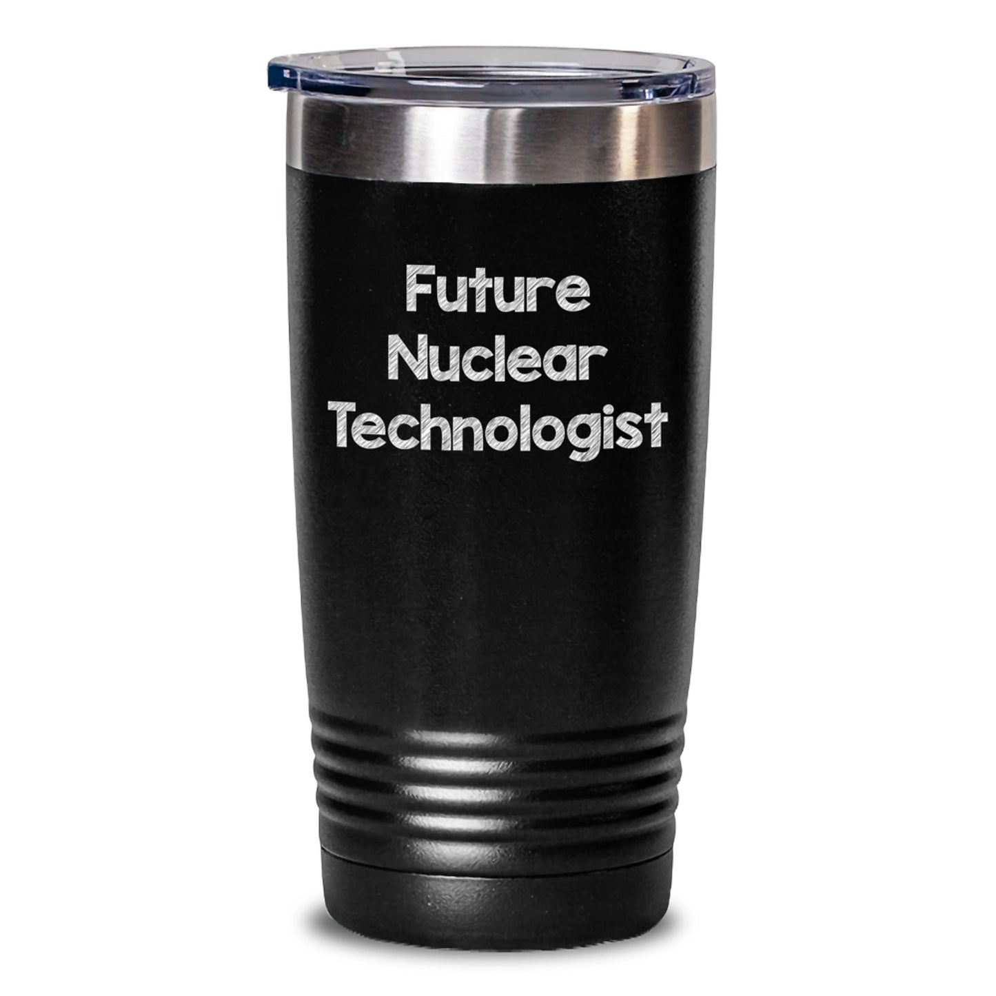 Gifts for Future Nuclear Technologist, Funny Tumbler Quote, Christmas Unique Gifts from Family, Friends to Insipire Them, 20oz/30oz Stainless Steel Powder Coated Tumblers - Main