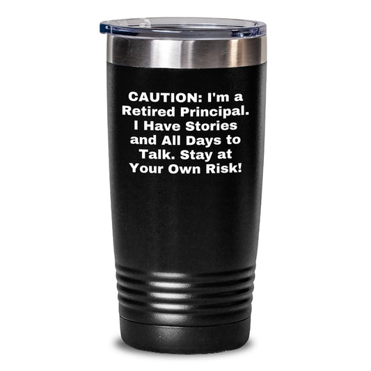 Funny Principal Gifts: 'Caution: I'm A Retired Principal...' Tumbler for Men, Women, Coworkers or Family, 20oz or 30oz Vacuum-Insulated Stainless Steel Gift from Principal to Graduation Unique Gifts - Main
