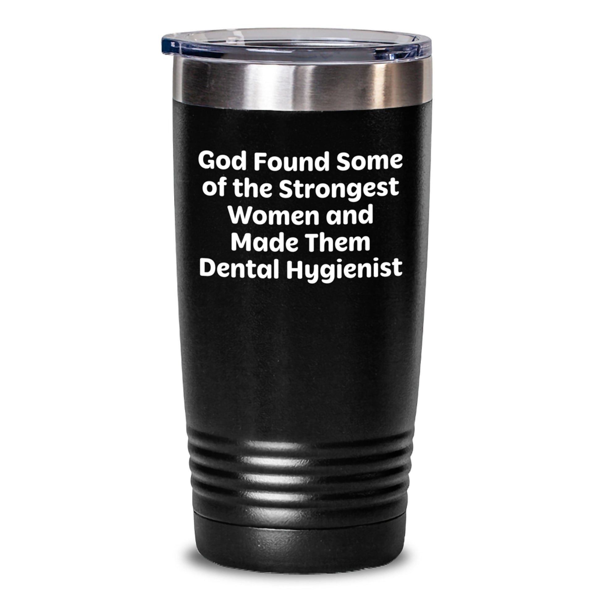 Funny Inspirational Dental Hygienist Gifts from Men Women Friends Coworkers Family for Christmas Unique Tumblers Quotes - 'God Found Some Of The Strongest Women And Made Them Dental Hygienist' - Main
