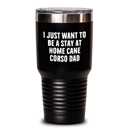 Funny Cane Corso Dog Dad Gifts from Men to Stay at Home Cane Corso Dads on Father's Day - Tumbler, Cane Corso Dog Lover, I Just Want To Be A Stay At Home Cane Corso Dad, Tumbler - Main