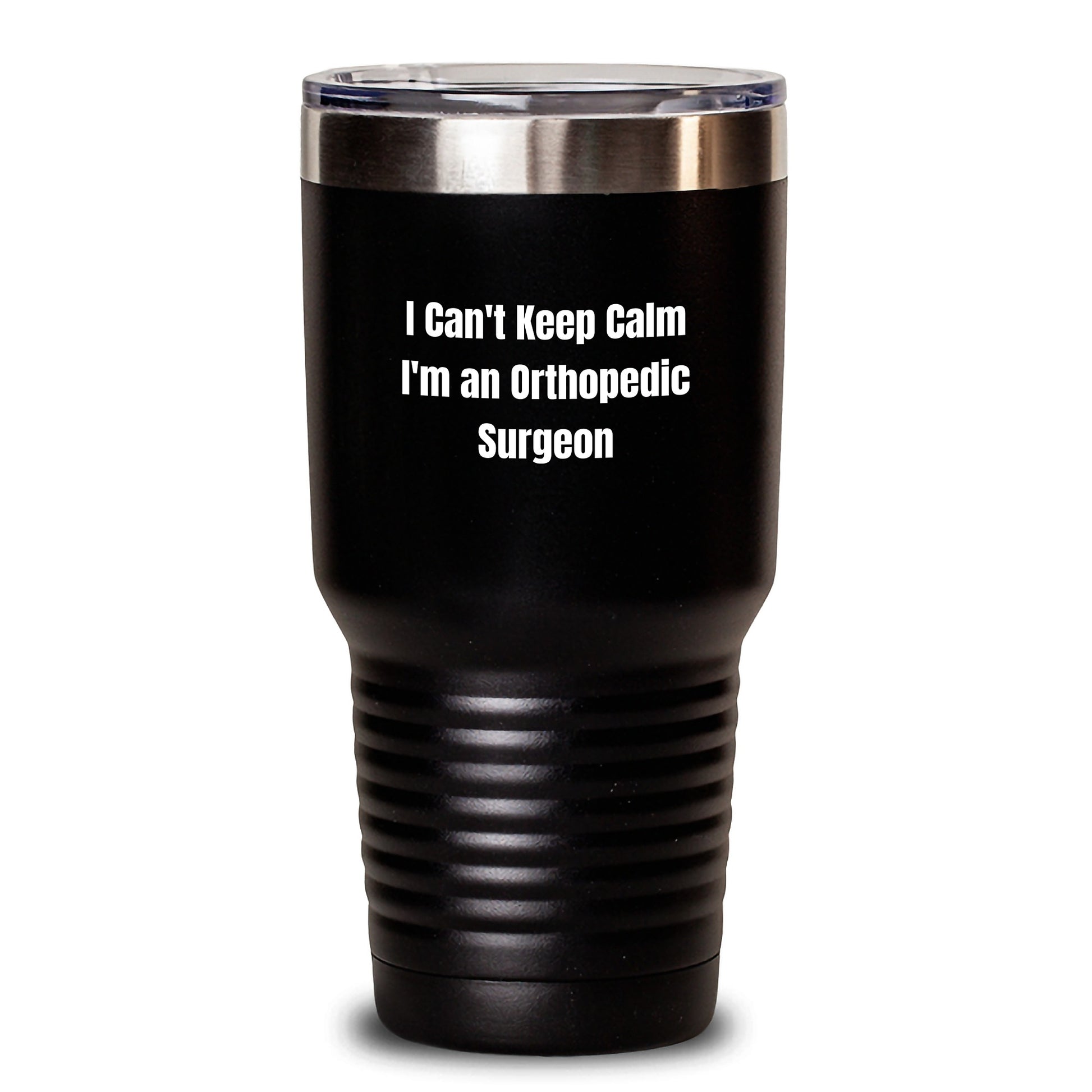 Funny Orthopedic Surgeon Gifts from Men, Unique I Can't Keep Calm Tumbler for Orthopedic Surgeon - Main