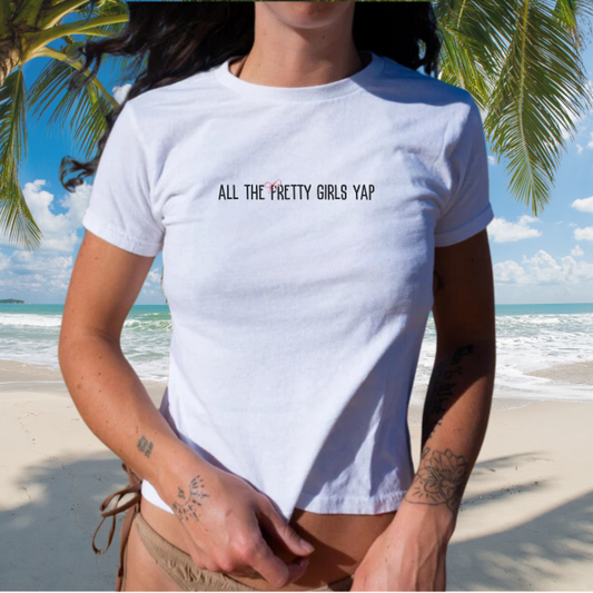 All the Pretty Girls Yap Baby Tee