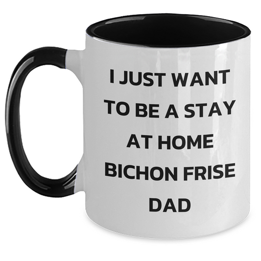 Funny Bichon Frise Dog Gifts for Dad, I Just Want To Be A Stay At Home Bichon Frise Dad, Father's Day Unique Gifts from Family, Two Tone Coffee Mug for Men - Main