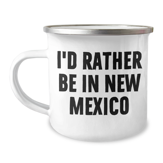 New Mexico Camping Mug, Funny Gifts from Men to Friends on Mother's Day, 'I'd Rather Be In New Mexico' Quote, 12 oz Stainless Steel with Enamel Finish - Image 1