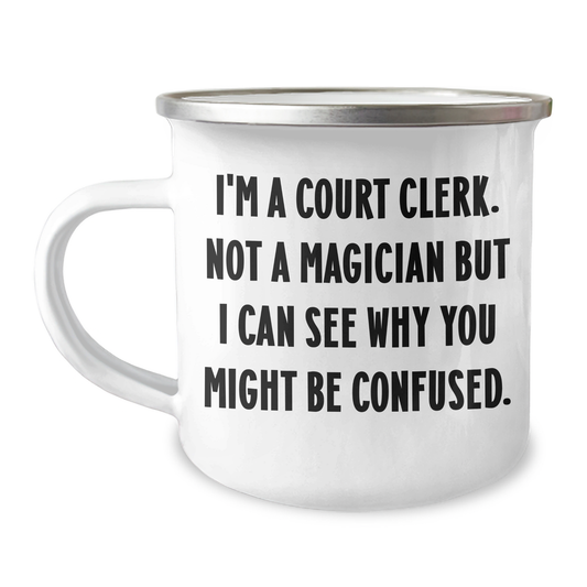 Funny Court Clerk Gifts from Friends - 'I'm A Court Clerk. Not A Magician But I Can See Why You Might Be Confused.' Court Clerk Camping Mug for Mother's Day - Image 1