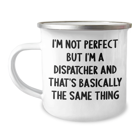 Dispatcher Humor Camping Mug, Funny Mugs for Father's Day Unique Gifts from Men to Friends, Unique Gifts for Dispatchers - Image 1