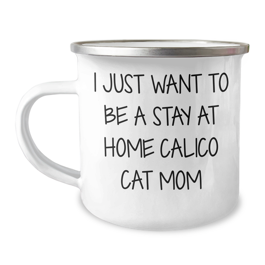 Funny Calico Cat Mom Gift - 'I Just Want To Be A Stay At Home Calico Cat Mom' Enamel Camping Mug for Men, Gifts from Family to Dad on Father's Day - Image 1