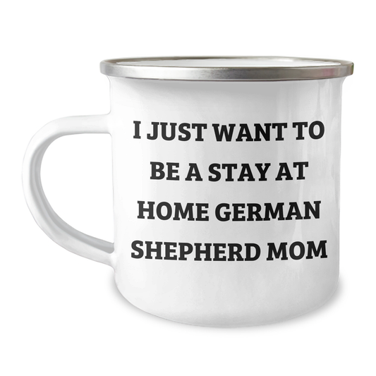 Funny German Shepherd Dog Mom Gifts for Dad's Camping Adventures, 'I Just Want To Be A Stay At Home German Shepherd Mom', 12 oz Camping Mug, Gifts from Men to Family - Image 1