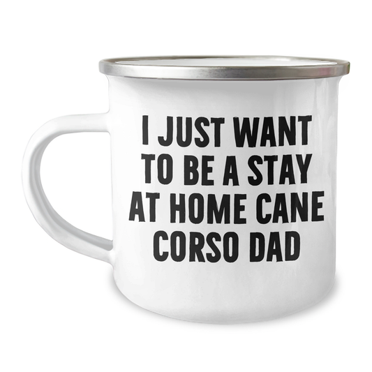 Cane Corso Dad's Funny Camping Mugs, Gifts from Men to Cane Corso Dog Lovers on Father's Day - 'I Just Want To Be A Stay At Home Cane Corso Dad' - Unique Gifts for Cane Corso Dog Owners - Image 1