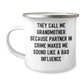 Funny Camping Mug Gifts from Family to Grandmother - They Call Me Grandmother Because Partner In Crime Makes Me Sound Like A Bad Influence, Unique Graduation Presents for Grandma - Image 1