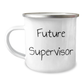 Funny Future Supervisor Gifts, Supervisor Mug, Funny Camping Mug for Supervisor, 'You're Gonna Be a Future Supervisor' Quote, Gifts from Friends, Gifts for Supervisor - Image 1