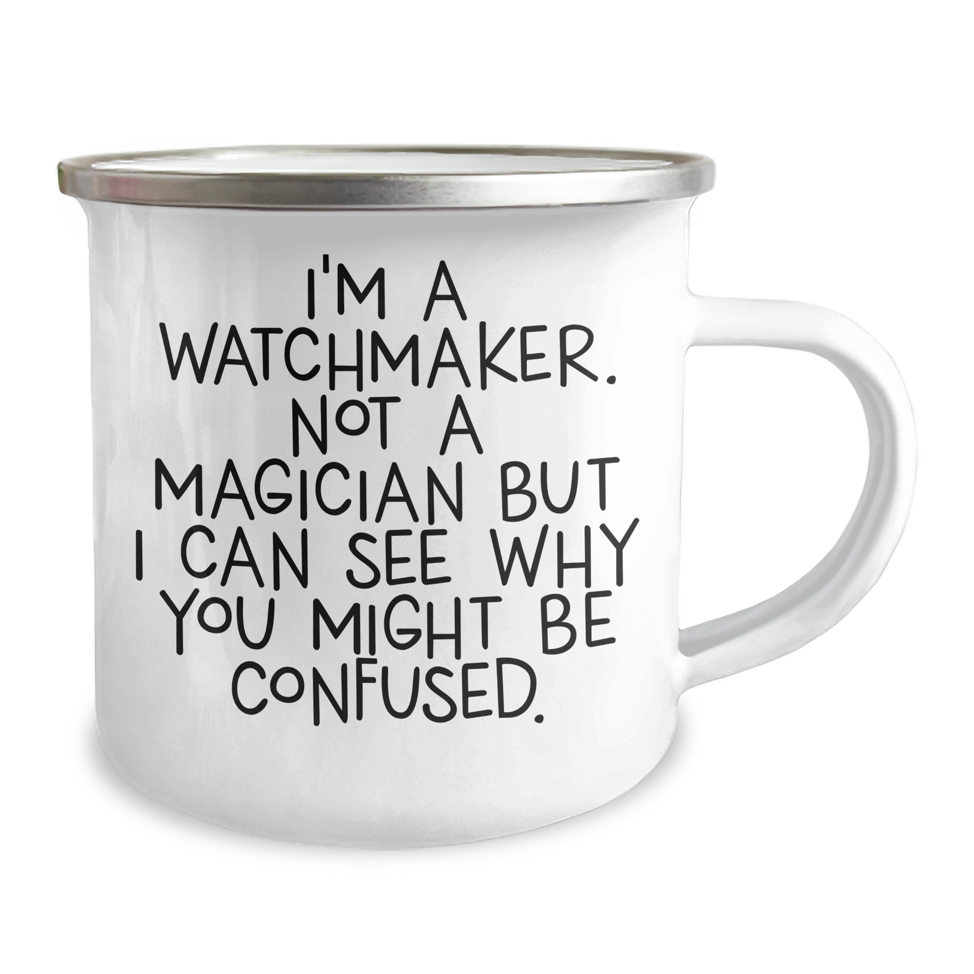 Watchmaker's Delight, Funny Camping Mug Gifts from Men to Watchmaker Friends on Graduation, 'I'm A Watchmaker. Not A Magician But I Can See Why You Might Be Confused.' - Image 2
