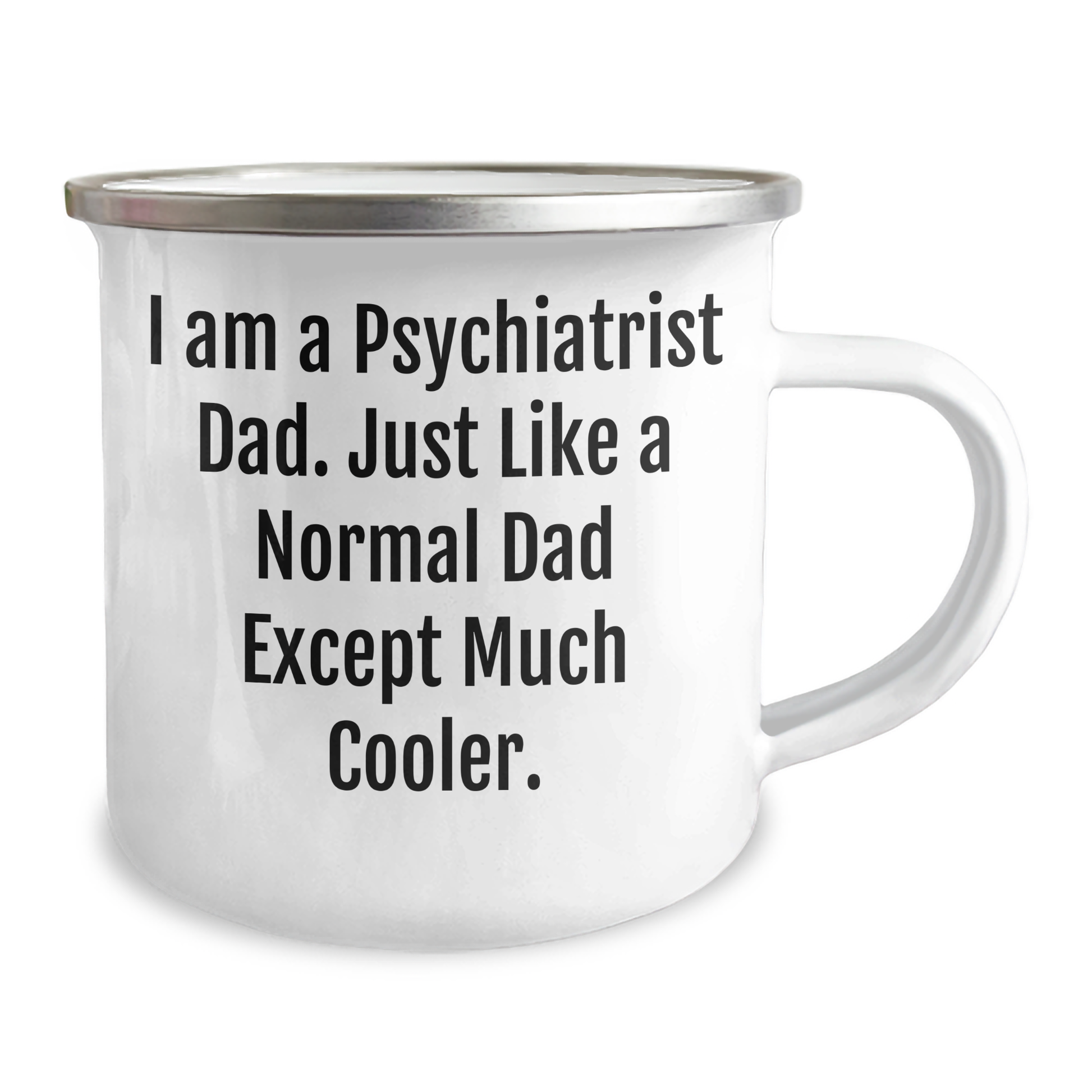 Gifts from Men for Psychiatrist Moms - Camping Mug with Funny Quote, Perfect for Mother's Day, by I Am A Psychiatrist Dad, Just Like A Normal Dad Except Much Cooler. - Image 2
