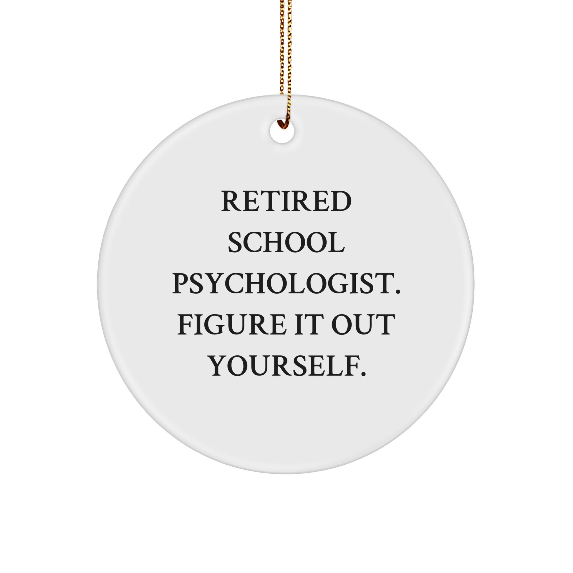 Funny School Psychologist Gifts from Friends for Christmas - 'Figure It Out Yourself' Circle Ornament, School Psychologist Retirement Gift, Men's or Women's Christmas Memorable Present - Image 1