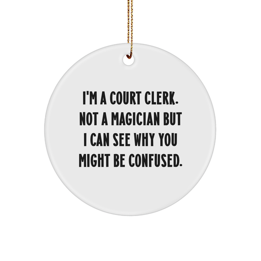 Funny Court Clerk Gifts from Friends - I'm A Court Clerk Circle Ornament, Not A Magician! For Court Clerk, Christmas Unique Presents - Image 1