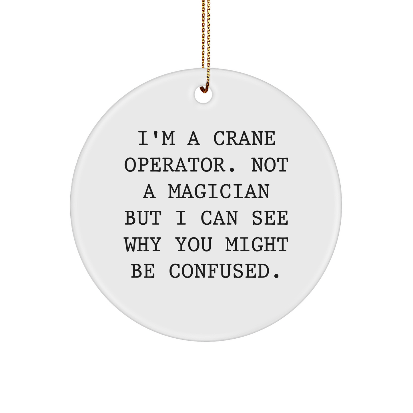 Funny Crane Operator Gifts from Friends to Men - 'I'm A Crane Operator' Circle Ornament for Christmas - Image 1