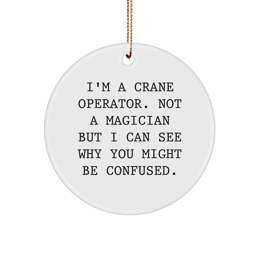 Funny Crane Operator Gifts from Friends to Men - 'I'm A Crane Operator' Circle Ornament for Christmas - Image 1