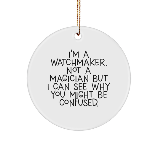Watchmaker Gifts from Men, Funny Quote Circle Ornament, Christmas Unique Presents for Watchmaker Friends - Image 1