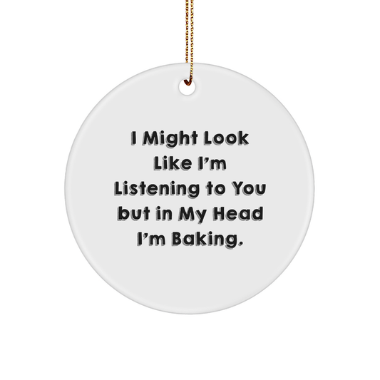 Baking Enthusiasts Gifts from Friends to Family - Merry Christmas Circle Ornament, Funny Quote 'I Might Look Like I'm Listening To You But In My Head I'm Baking.' - Image 1