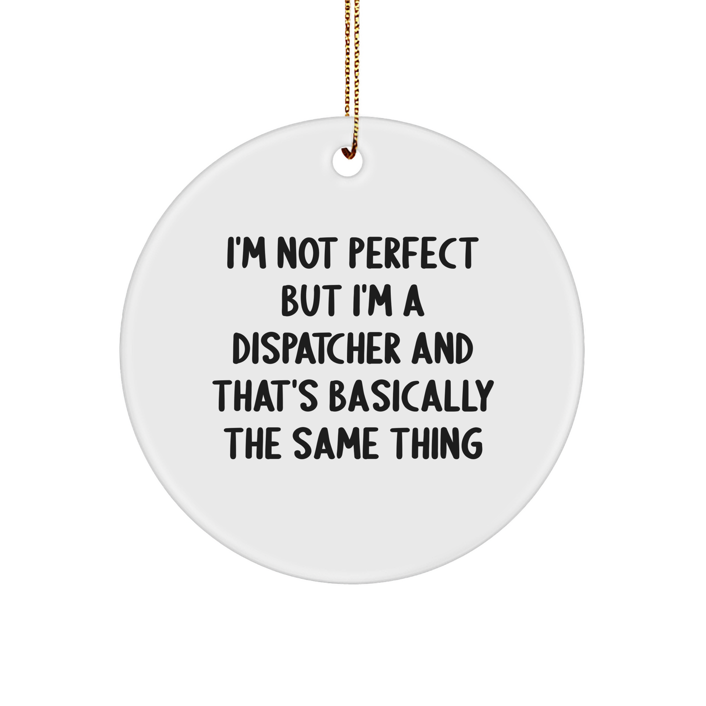 Dispatcher Gifts from Men: 'I'm Not Perfect But I'm A Dispatcher' Circle Ornament, Funny Christmas Unique Gifts for Dispatchers - Image 1