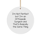 Funny Orthopedic Surgeon Gifts from Friends, Christmas Unique Orthopedic Surgeon Circle Ornaments, 'I'm Not Perfect But I'm An Orthopedic Surgeon And That's Basically The Same Thing' Quote - Image 1