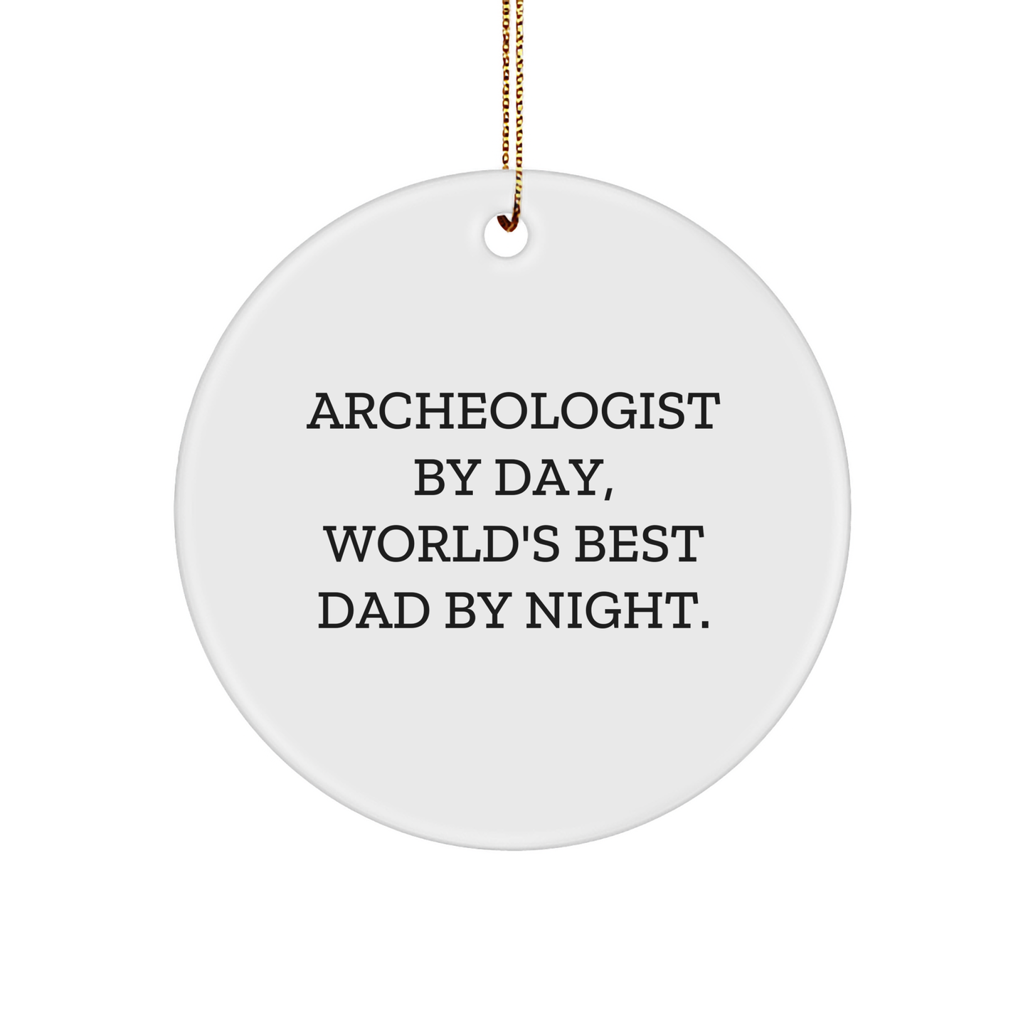 Funny Archeologist Gifts by Day, Unique Circle Ornament for Christmas, 'Archeologist By Day, World's Best Dad By Night.' - Image 1