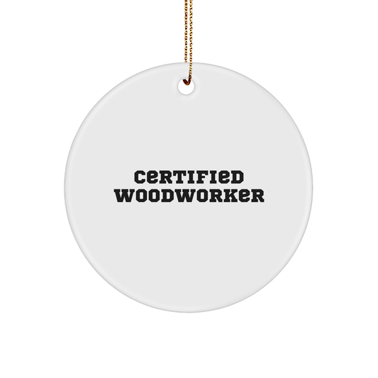 Woodworker Gifts from Friends - Certified Funny Quote Circle Ornament for Christmas Decorations - Image 1
