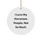 Funny Havanese Dog Gifts for Christmas Circle Ornaments, Gifts from Family Friends for Havanese Dog Lovers, I Love My Havanese. People, Not So Much., Circle Shaped Decorations - Image 1