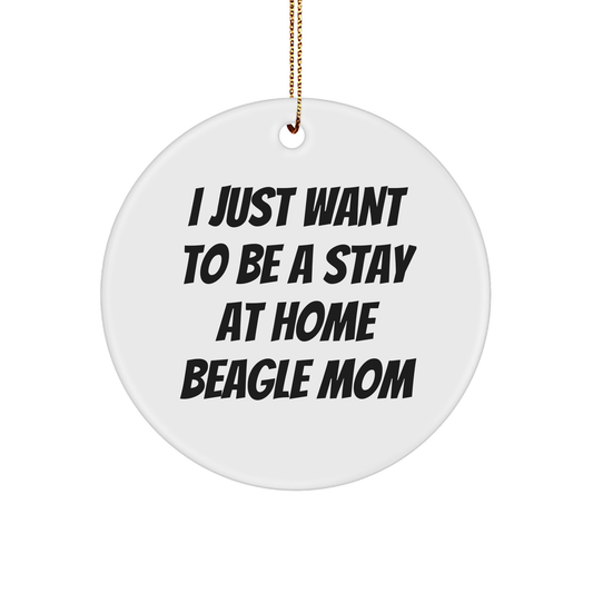 Funny Beagle Dog Mom Gifts, I Just Want To Be A Stay At Home Beagle Mom Circle Ornament, White, 2.75 - Image 1