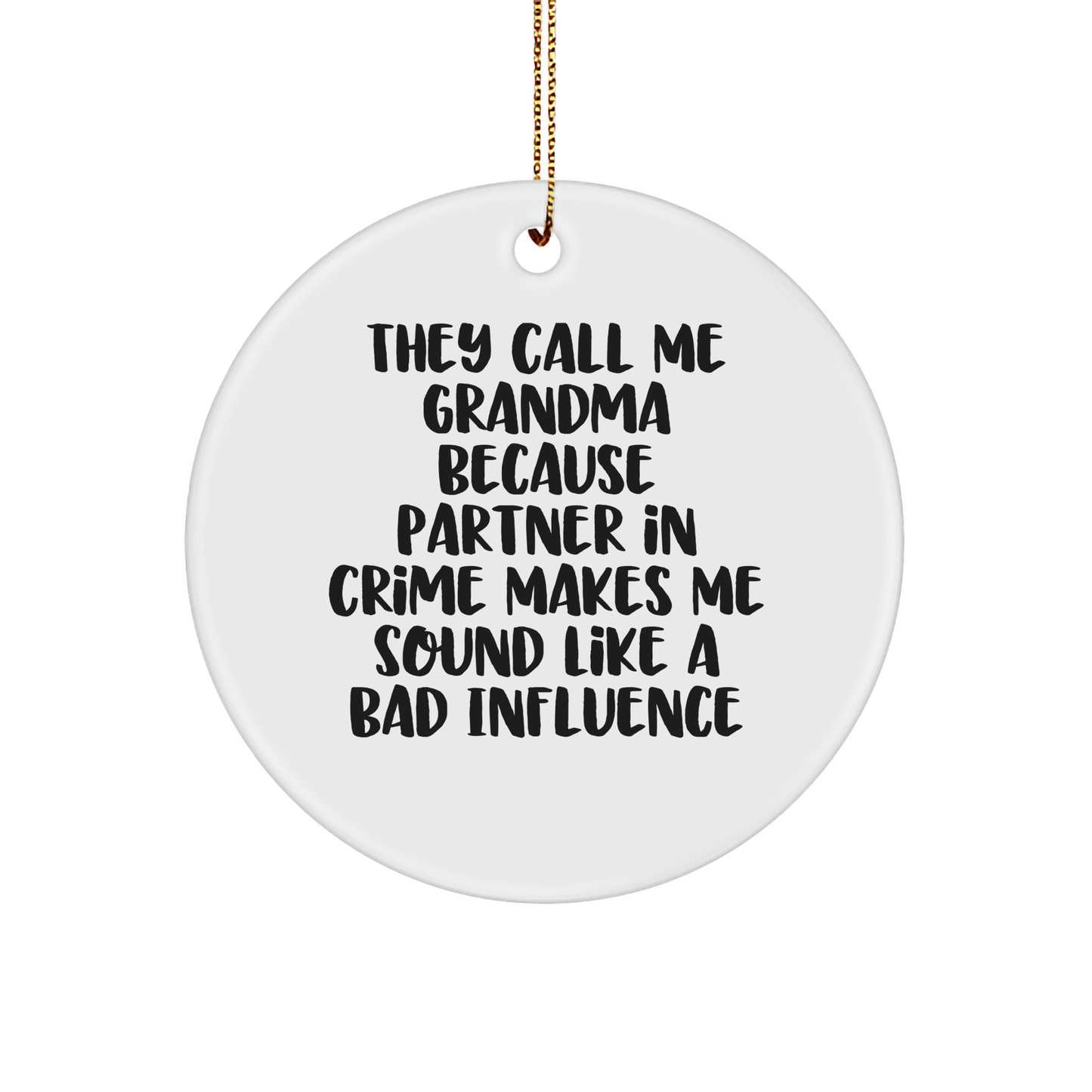 Funny Grandma Gifts - 'They Call Me Grandma Because Partner In Crime Makes Me Sound Like A Bad Influence' Circle Ornament, Christmas Memorable Presents for Grandma from Family, Friends, or Coworkers - Image 1