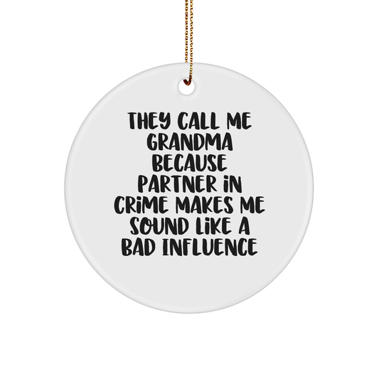 Funny Grandma Gifts - 'They Call Me Grandma Because Partner In Crime Makes Me Sound Like A Bad Influence' Circle Ornament, Christmas Memorable Presents for Grandma from Family, Friends, or Coworkers - Image 1