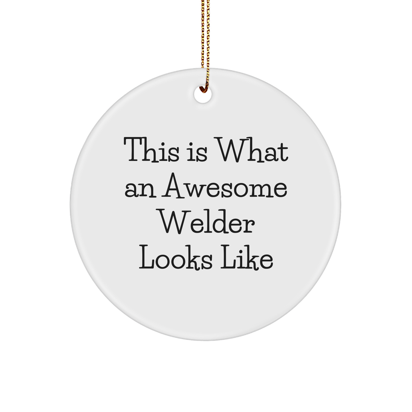 Welder Gifts from Friends - This Is What An Awesome Welder Looks Like, Circle Ornament, Christmas Unique Gifts for Welder - Image 1