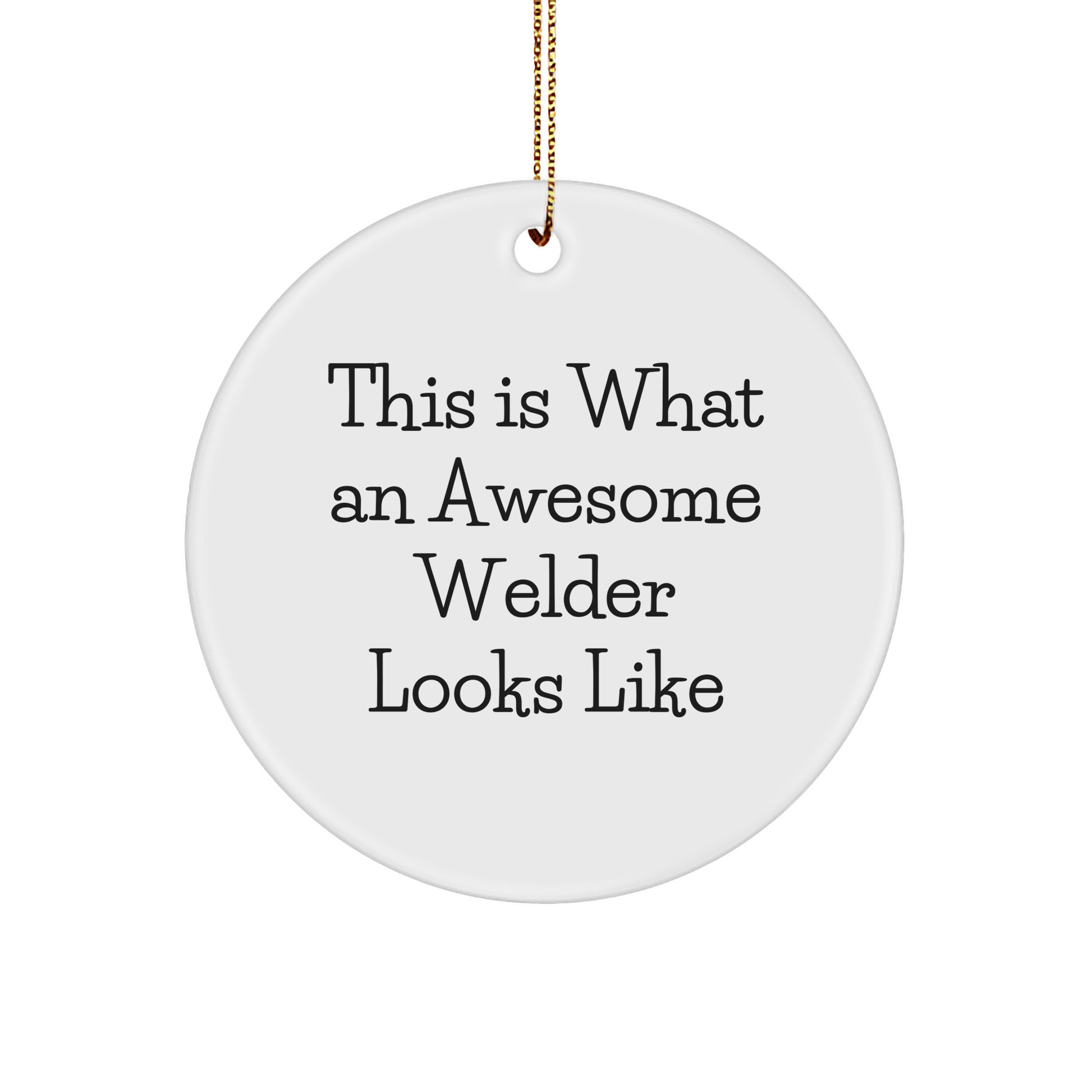 Welder Gifts from Friends - This Is What An Awesome Welder Looks Like, Circle Ornament, Christmas Unique Gifts for Welder - Image 1