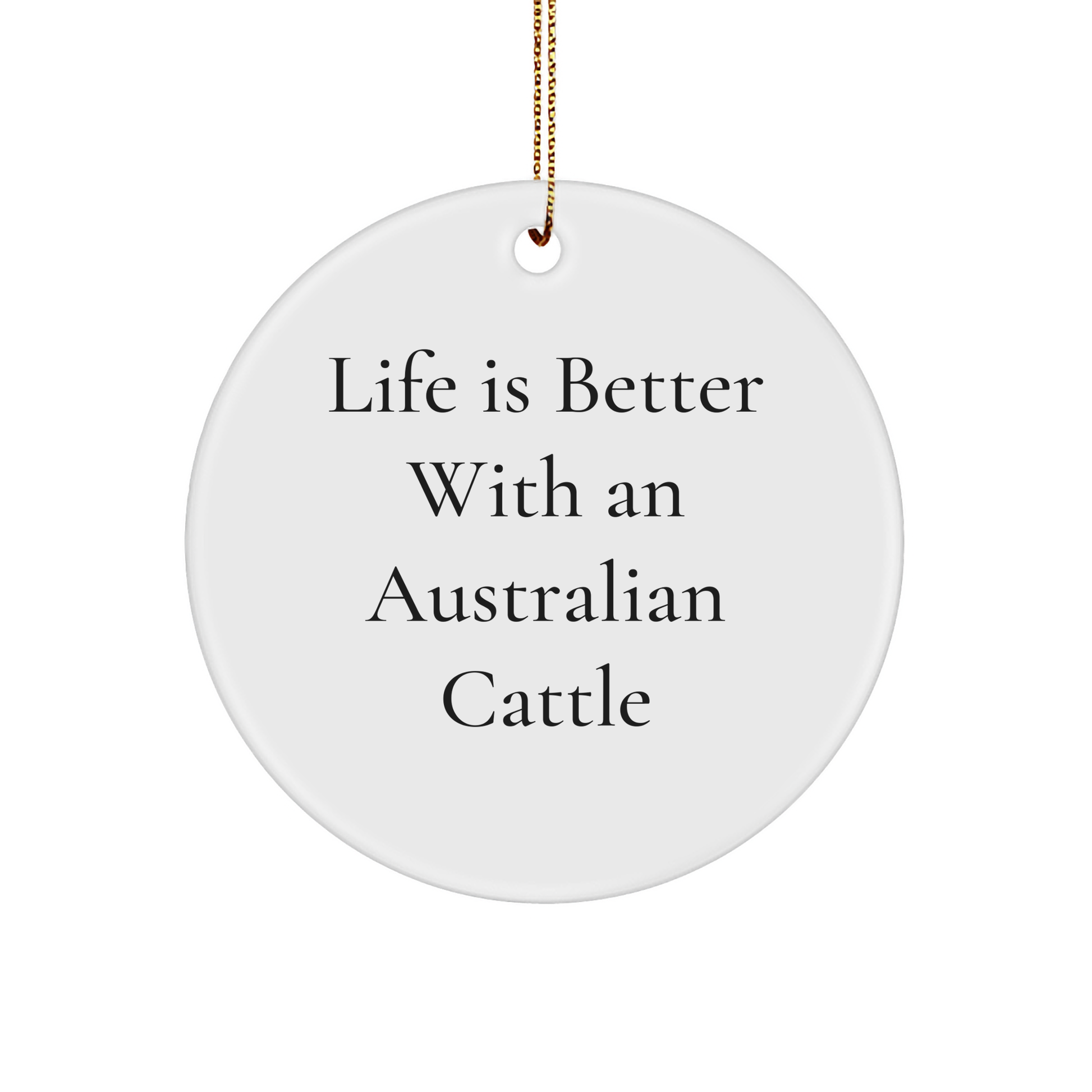 Australian Cattle Dog Lovers Gifts from Friends for Christmas - Funny Quote Circle Ornament - Life Is Better With An Australian Cattle - Image 1
