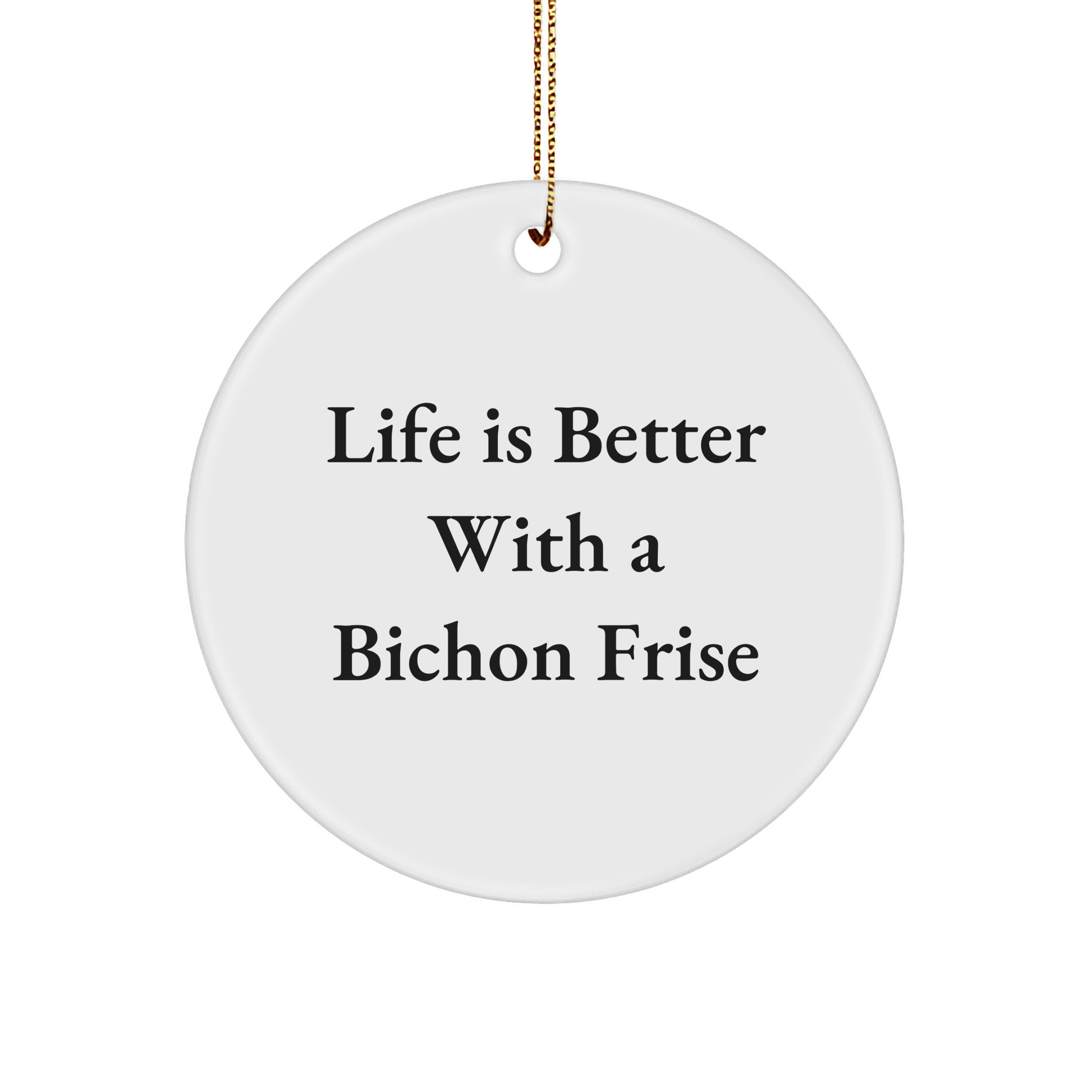 Bichon Frise Dog Lovers Gifts from Friends for a Delightful Christmas, 'Life Is Better With A Bichon Frise' Circle Ornament, Durable MDF and High-Gloss Plastic Finish - Image 1