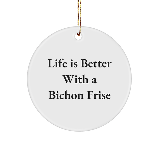 Bichon Frise Dog Lovers Gifts from Friends for a Delightful Christmas, 'Life Is Better With A Bichon Frise' Circle Ornament, Durable MDF and High-Gloss Plastic Finish - Image 1