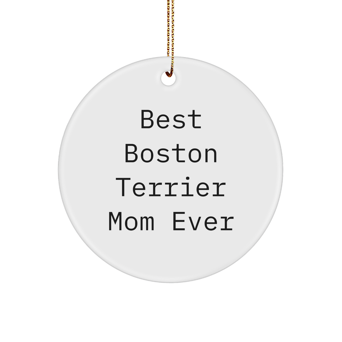 Boston Terrier Dog Lovers Gifts from Friends - 'Best Boston Terrier Mom Ever' Circle Ornament for Christmas - Image 1