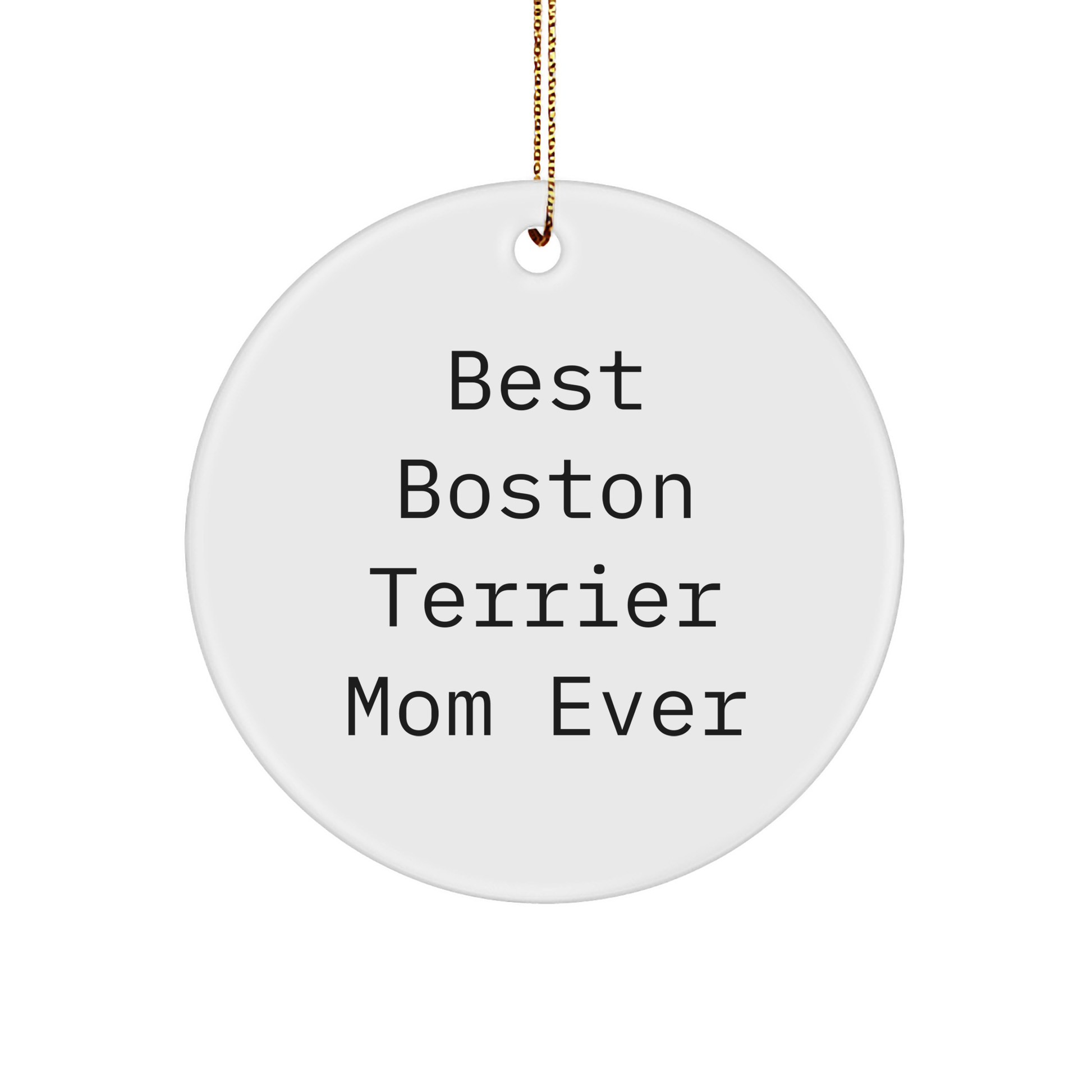 Boston Terrier Dog Lovers Gifts from Friends - 'Best Boston Terrier Mom Ever' Circle Ornament for Christmas - Image 1