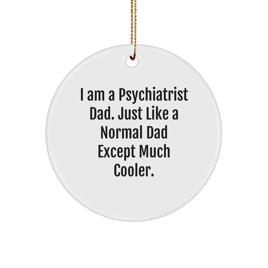 Funny Psychiatrist Dad Gifts, Christmas Circle Ornament for Psychiatrist, 'I Am A Psychiatrist Dad' Quote, Gift from Men to Psychiatrist, Gifts for Psychiatrist - Image 1