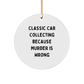Classic Car Collecting Gifts from Men for Friends with Humorous Quote, Circle Ornament, Christmas Unique Presents - Image 1