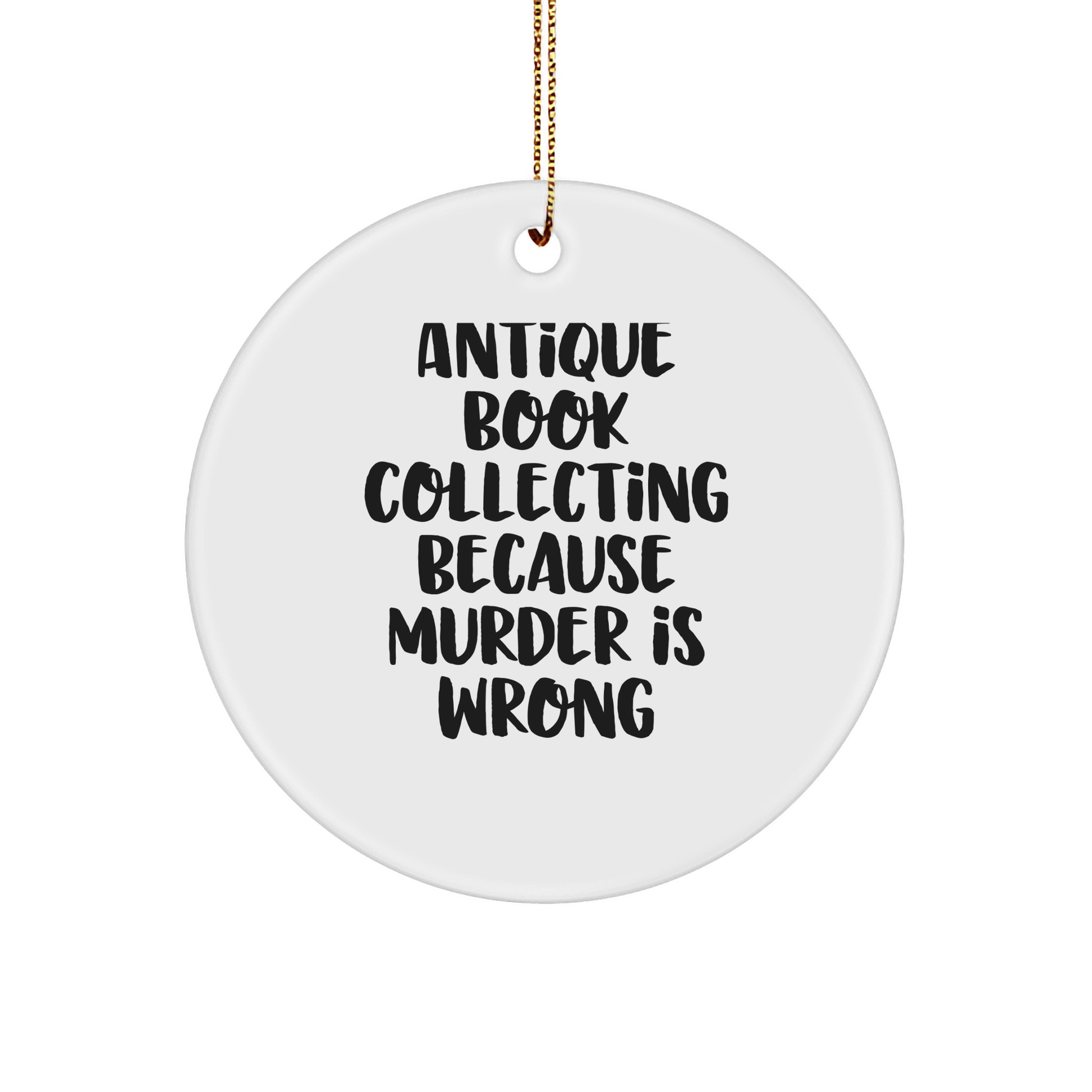 Antique Book Collecting Gifts from Friends, Circle Ornament with 'Antique Book Collecting Because Murder Is Wrong' Quote, Christmas Unique Gifts for Women - Image 1