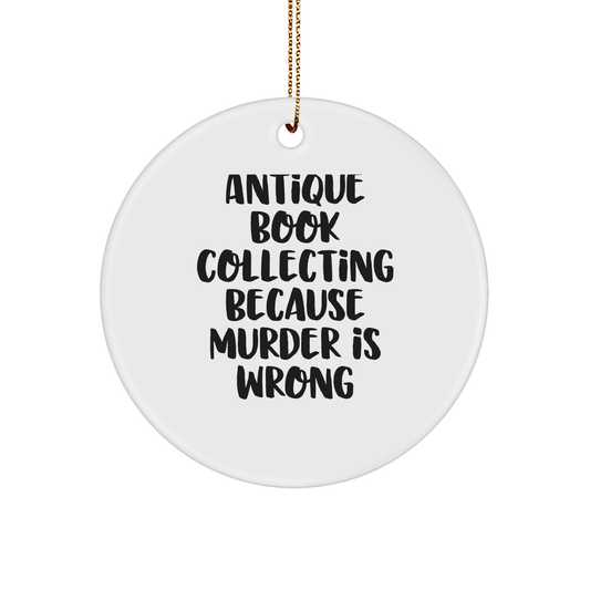 Antique Book Collecting Gifts from Friends, Circle Ornament with 'Antique Book Collecting Because Murder Is Wrong' Quote, Christmas Unique Gifts for Women - Image 1